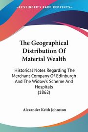 The Geographical Distribution Of Material Wealth, Johnston Alexander Keith