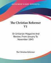 The Christian Reformer V1, The Christian Reformer
