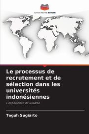 Le processus de recrutement et de slection dans les universits indonsiennes, Sugiarto Teguh