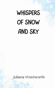 Whispers of Snow and Sky, Wentworth Juliana
