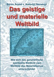Das geistige und materielle Weltbild, von Nahodyl Nemnyi Baron rpd