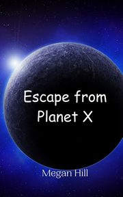 Escape from Planet X, Hill Megan