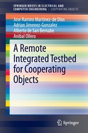 A Remote Integrated Testbed for Cooperating Objects, Martinez-de Dios Jose Ramiro