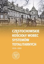 Czstochowskie Kocioy wobec systemw totalitarnych 1939-1989, 