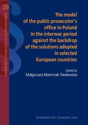 The model of the public prosecutor's office in Poland in the interwar period against the backdrop of the solutions adopted in selected European countries, 
