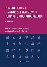 Pomiar i ocena pynnoci finansowej podmiotu gospodarczego, Tokarski Andrzej, Tokarski Maciej, Mosionek-Schweda Magdalena