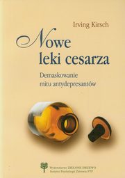 ksiazka tytu: Nowe leki cesarza Demaskowanie mitu antydepresantw autor: Kirsch Irving