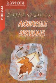 ksiazka tytu: Akwarele jesienne autor: Szydzik Zofia