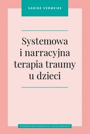ksiazka tytu: Systemowa i narracyjna terapia traumy u dzieci autor: Vermeire Sabine