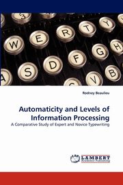 ksiazka tytu: Automaticity and Levels of Information Processing autor: Beaulieu Rodney