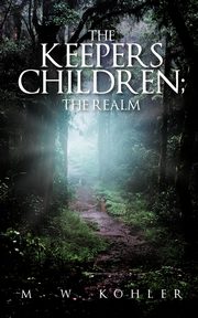 The Keepers Children; The Realm, Kohler M. W.