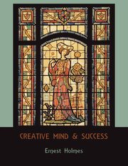 Creative Mind and Success, Holmes Ernest