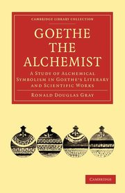 Goethe the Alchemist, Gray Ronald Douglas