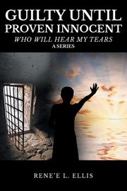 Guilty until Proven Innocent, Ellis Rene'e L.