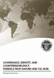 Governance, Identity, and Counterinsurgency Evidence from Ramadi and Tal Afar, Fitzsimmons Michael