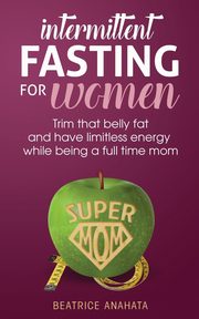 Intermittent Fasting for women, Anahata Beatrice