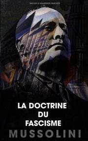 La doctrine du fascisme, Mussolini Benito