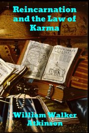 Reincarnation and the Law of Karma, Atkinson William Walker