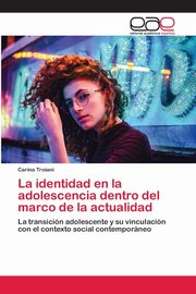 ksiazka tytu: La identidad en la adolescencia dentro del marco de la actualidad autor: Troiani Carina