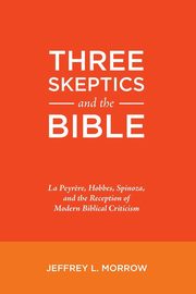 Three Skeptics and the Bible, Morrow Jeffrey L.