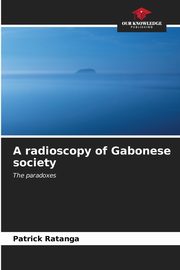 A radioscopy of Gabonese society, Ratanga Patrick