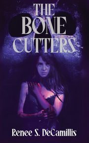 The Bone Cutters, DeCamillis Renee S.