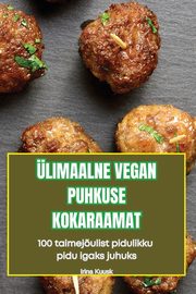 LIMAALNE VEGAN PUHKUSE KOKARAAMAT, Irina Kuusk