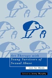 ksiazka tytu: Art Therapy with Young Survivors of Sexual Abuse autor: Murphy Jenny