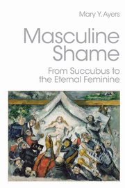 Masculine Shame, Ayers Mary Y.