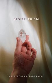 Desire Prism, Carabajal Maia Spring
