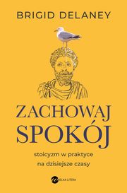 ksiazka tytu: Zachowaj spokj autor: Delaney Brigid