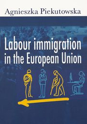 ksiazka tytu: Labour immigration in the European Union autor: Piekutowska Agnieszka
