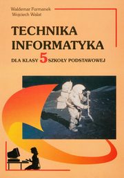 ksiazka tytu: Technika Informatyka 5 autor: Furmanek Waldemar, Walat Wojciech