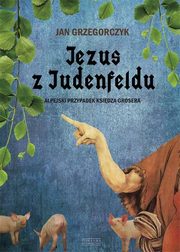 ksiazka tytu: Jezus z Judenfeldu autor: Grzegorczyk Jan