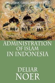 ksiazka tytu: Administration of Islam in Indonesia autor: Noer Deliar