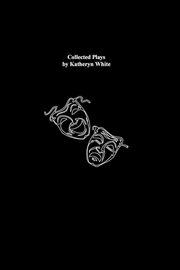 ksiazka tytu: Collected Plays by Katheryn White autor: White Katheryn