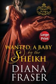 Wanted, A Baby by the Sheikh, Fraser Diana