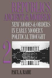 Republics Ancient and Modern, Volume II, Rahe Paul A.