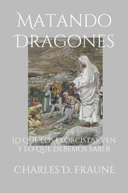 Slaying Dragons/Matando Dragones, Fraune Charles D.