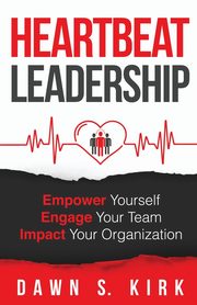 Heartbeat Leadership, Kirk Dawn S.