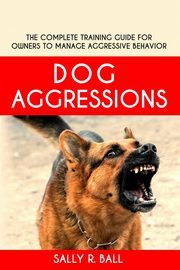 Dog Aggressions, Ball Sally R.