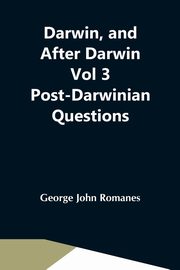 ksiazka tytu: Darwin, And After Darwin Vol 3 Post-Darwinian Questions autor: John Romanes George