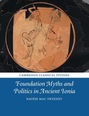 Foundation Myths and Politics in Ancient Ionia, Mac Sweeney Naose