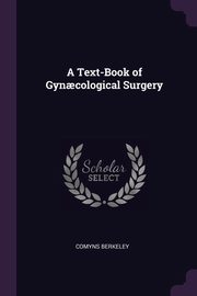 A Text-Book of Gyn?cological Surgery, Berkeley Comyns