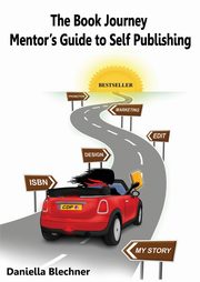 The Book Journey Mentor's Guide to Self Publishing, Blechner Daniella