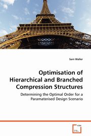 Optimisation of Hierarchical and Branched Compression Structures, Waller Sam