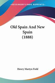 Old Spain And New Spain (1888), Field Henry Martyn