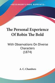 The Personal Experience Of Robin The Bold, Chambers A. C.