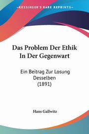 Das Problem Der Ethik In Der Gegenwart, Gallwitz Hans
