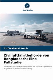 Zivilluftfahrtbehrde von Bangladesch, Arnob Asif Mahmud